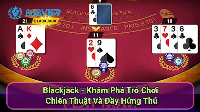 Blackjack - Khám Phá Trò Chơi Chiến Thuật Và Đầy Hứng Thú 5 blackjack-xi-dach