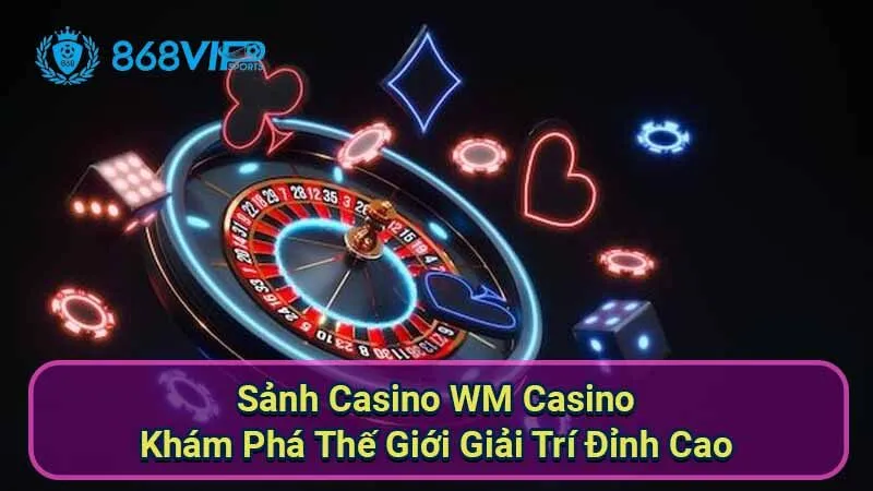 Sảnh Casino WM Casino - Khám Phá Thế Giới Giải Trí Đỉnh Cao 4 sanh-casino-wm-casino