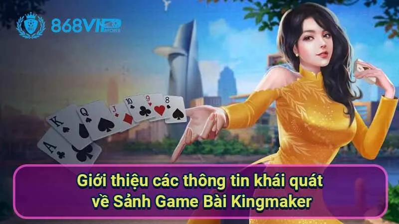 gioi-thieu-cac-thong-tin-khai-quat-ve-sanh-game-bai-kingmaker