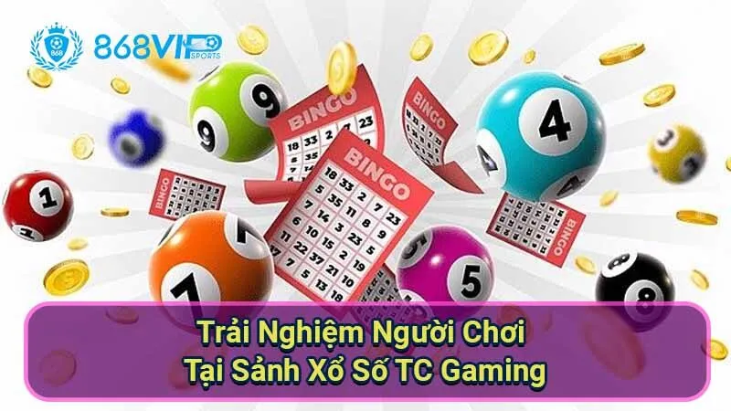 trai-nghiem-nguoi-choi-tai-sanh-xo-so-tc-gaming